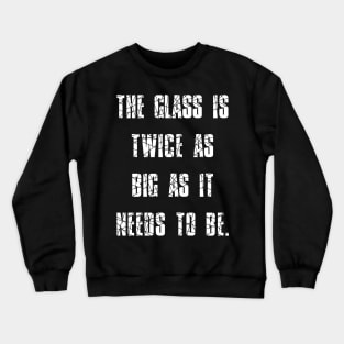 George Carlin Quote Glass Is Twice As Big As It Needs To Be Crewneck Sweatshirt
